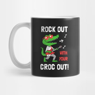 Rock Out With Your Croc Out Mug